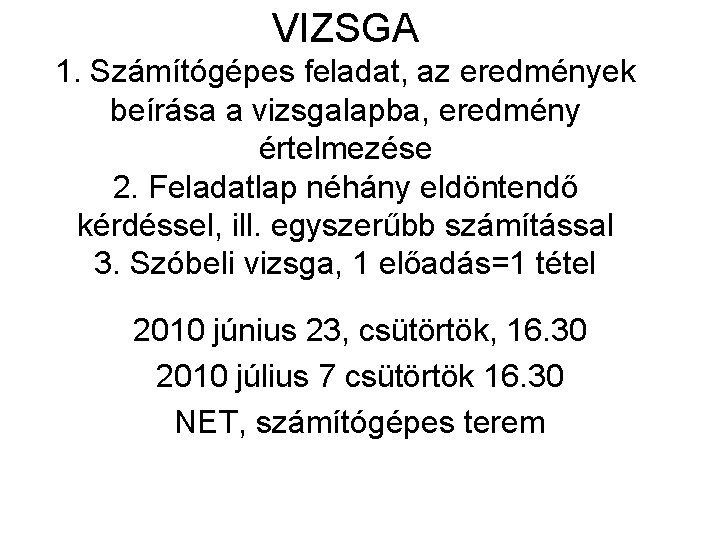 VIZSGA 1. Számítógépes feladat, az eredmények beírása a vizsgalapba, eredmény értelmezése 2. Feladatlap néhány