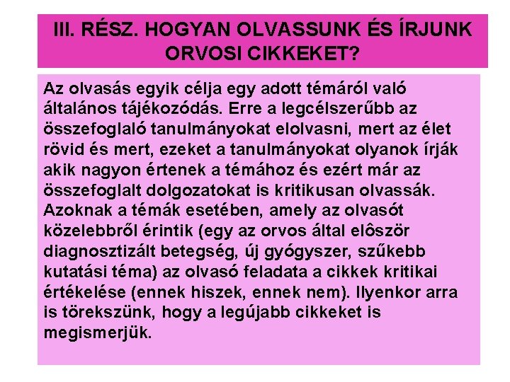 III. RÉSZ. HOGYAN OLVASSUNK ÉS ÍRJUNK ORVOSI CIKKEKET? Az olvasás egyik célja egy adott