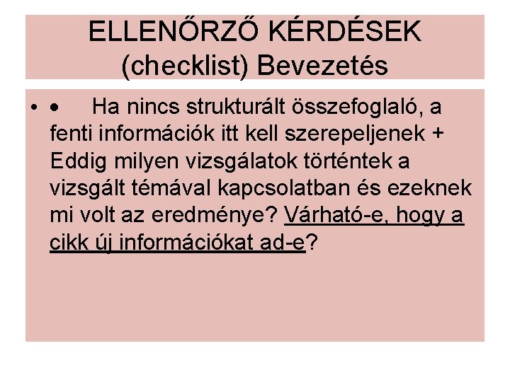 ELLENŐRZŐ KÉRDÉSEK (checklist) Bevezetés • · Ha nincs strukturált összefoglaló, a fenti információk itt