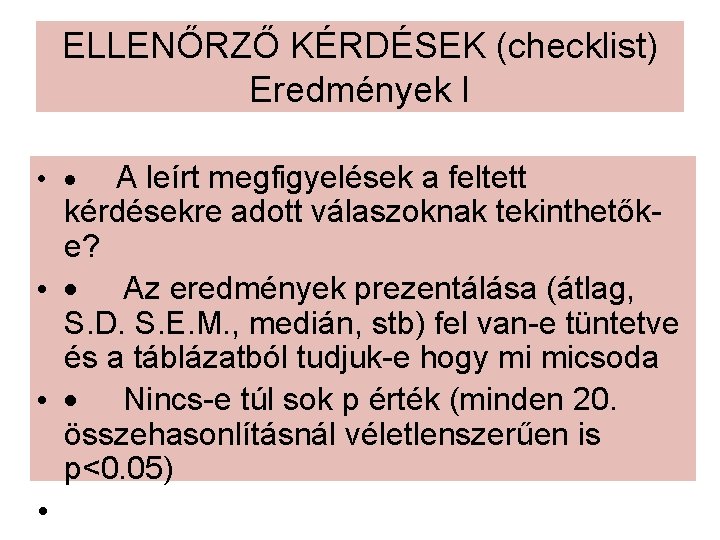 ELLENŐRZŐ KÉRDÉSEK (checklist) Eredmények I • · A leírt megfigyelések a feltett kérdésekre adott