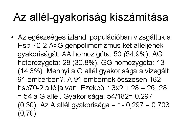 Az allél-gyakoriság kiszámítása • Az egészséges izlandi populációban vizsgáltuk a Hsp-70 -2 A>G génpolimorfizmus