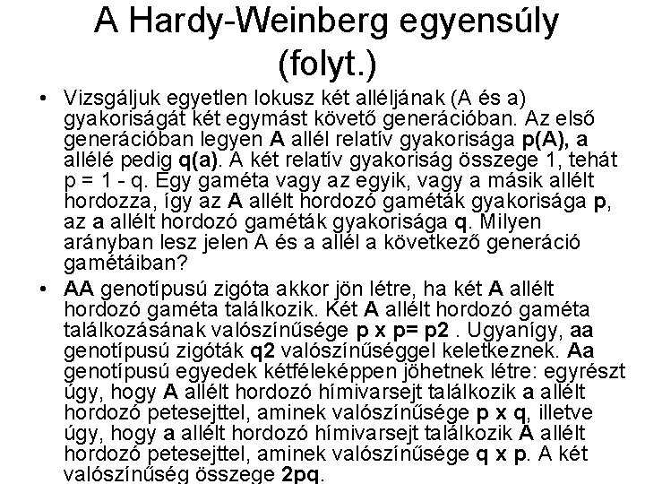 A Hardy-Weinberg egyensúly (folyt. ) • Vizsgáljuk egyetlen lokusz két alléljának (A és a)