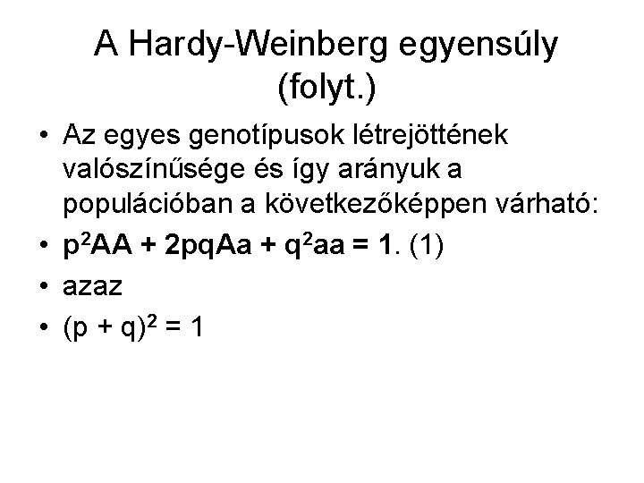 A Hardy-Weinberg egyensúly (folyt. ) • Az egyes genotípusok létrejöttének valószínűsége és így arányuk