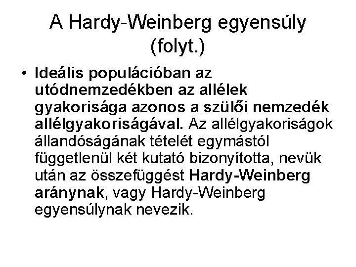 A Hardy-Weinberg egyensúly (folyt. ) • Ideális populációban az utódnemzedékben az allélek gyakorisága azonos