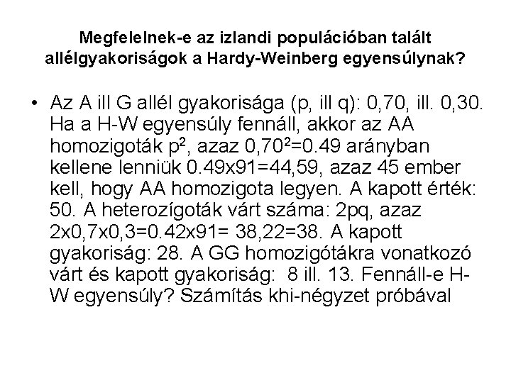 Megfelelnek-e az izlandi populációban talált allélgyakoriságok a Hardy-Weinberg egyensúlynak? • Az A ill G