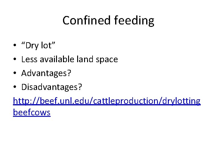 Confined feeding • “Dry lot” • Less available land space • Advantages? • Disadvantages?