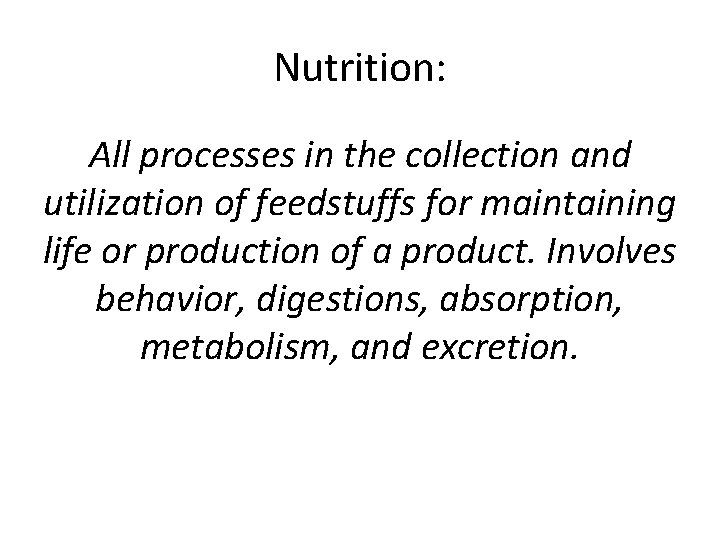 Nutrition: All processes in the collection and utilization of feedstuffs for maintaining life or