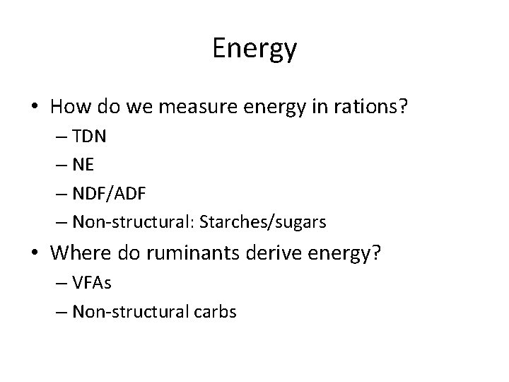 Energy • How do we measure energy in rations? – TDN – NE –
