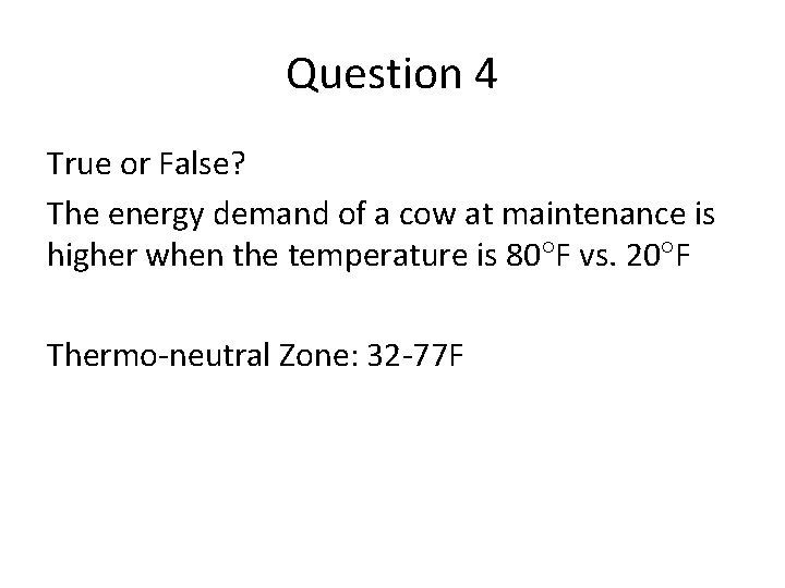 Question 4 True or False? The energy demand of a cow at maintenance is