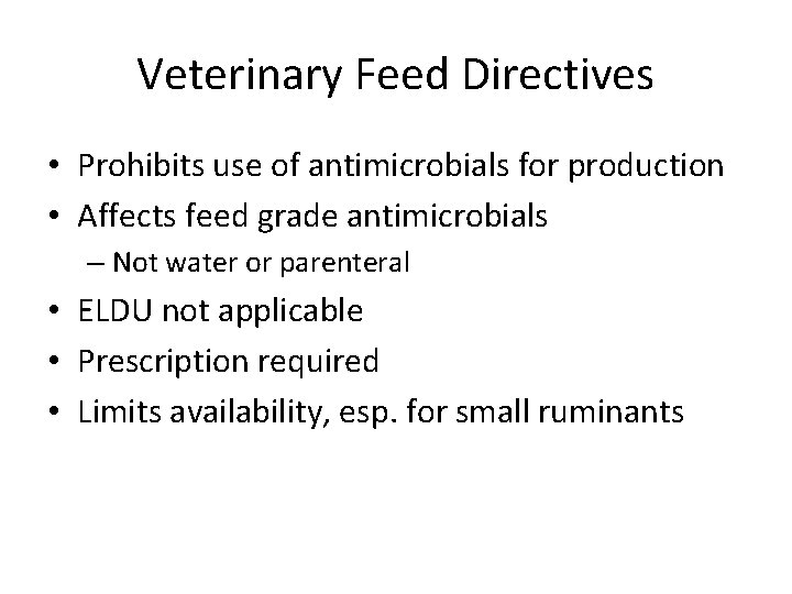 Veterinary Feed Directives • Prohibits use of antimicrobials for production • Affects feed grade