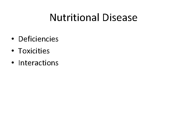 Nutritional Disease • Deficiencies • Toxicities • Interactions 