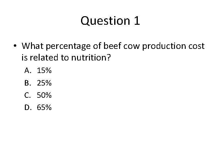 Question 1 • What percentage of beef cow production cost is related to nutrition?