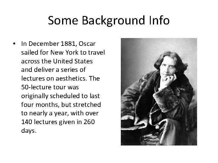 Some Background Info • In December 1881, Oscar sailed for New York to travel