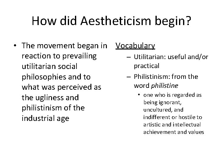 How did Aestheticism begin? • The movement began in Vocabulary reaction to prevailing –