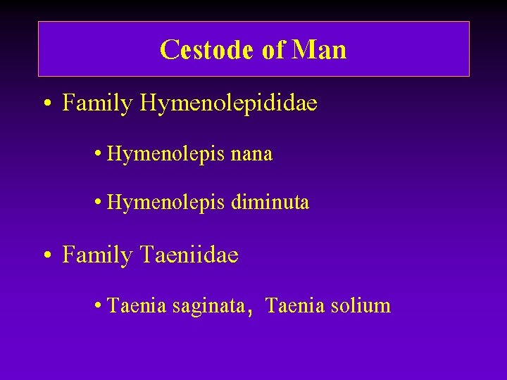 Cestode of Man • Family Hymenolepididae • Hymenolepis nana • Hymenolepis diminuta • Family Cestode of Man • Family Hymenolepididae • Hymenolepis nana • Hymenolepis diminuta • Family