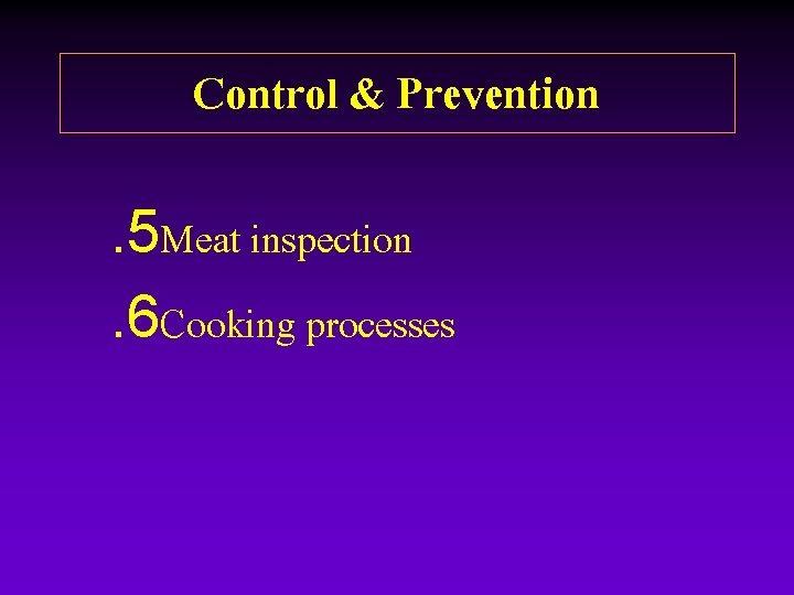 Control & Prevention. 5 Meat inspection. 6 Cooking processes Control & Prevention. 5 Meat inspection. 6 Cooking processes