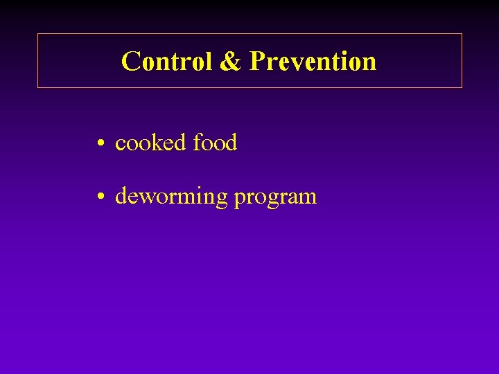 Control & Prevention • cooked food • deworming program Control & Prevention • cooked food • deworming program