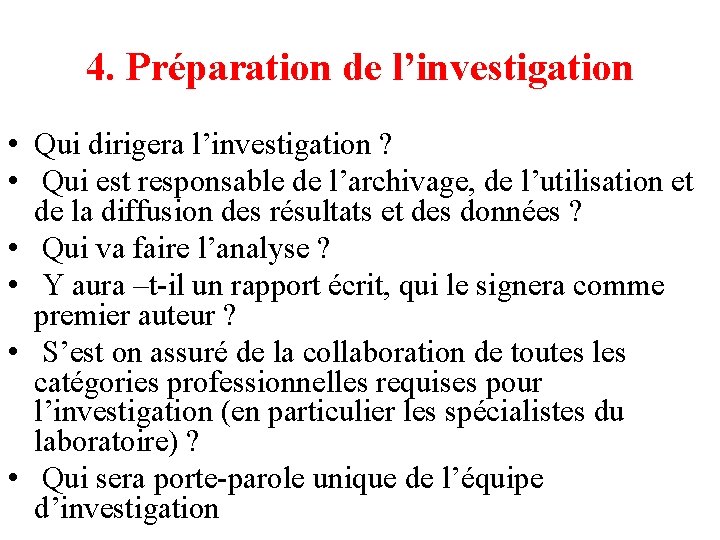 4. Préparation de l’investigation • Qui dirigera l’investigation ? • Qui est responsable de 4. Préparation de l’investigation • Qui dirigera l’investigation ? • Qui est responsable de