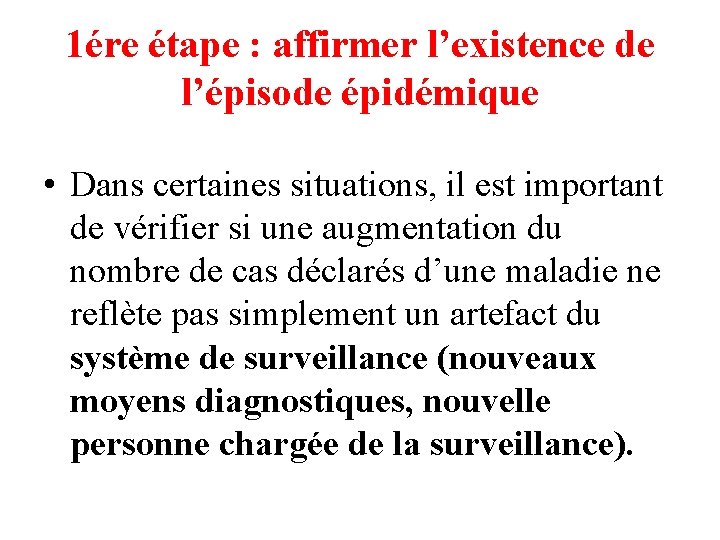 1ére étape : affirmer l’existence de l’épisode épidémique • Dans certaines situations, il est