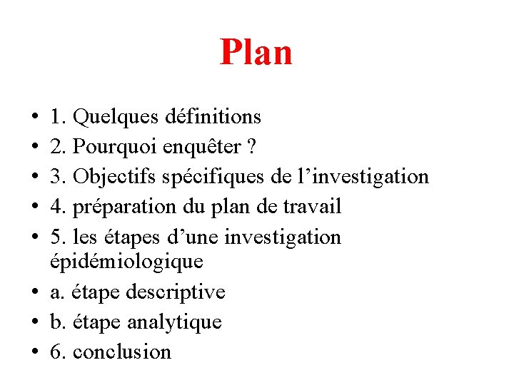 Plan • • • 1. Quelques définitions 2. Pourquoi enquêter ? 3. Objectifs spécifiques Plan • • • 1. Quelques définitions 2. Pourquoi enquêter ? 3. Objectifs spécifiques