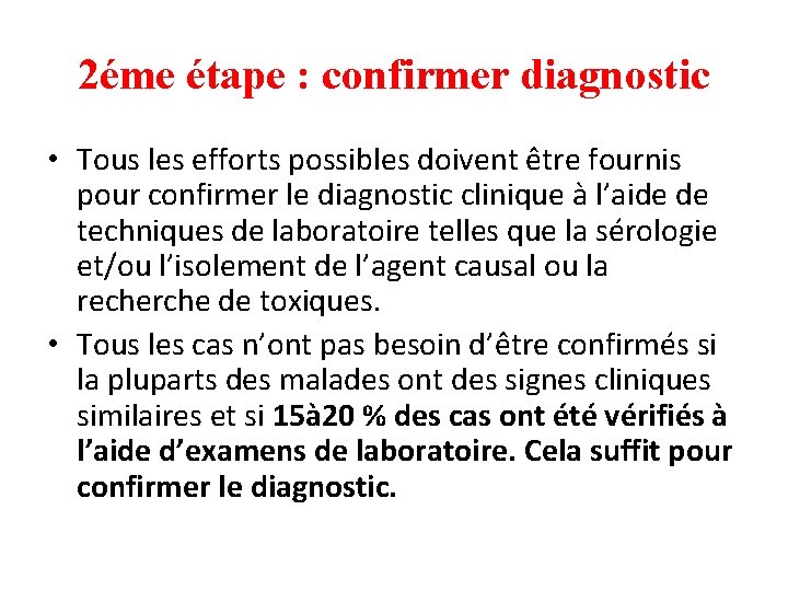 2éme étape : confirmer diagnostic • Tous les efforts possibles doivent être fournis pour 2éme étape : confirmer diagnostic • Tous les efforts possibles doivent être fournis pour