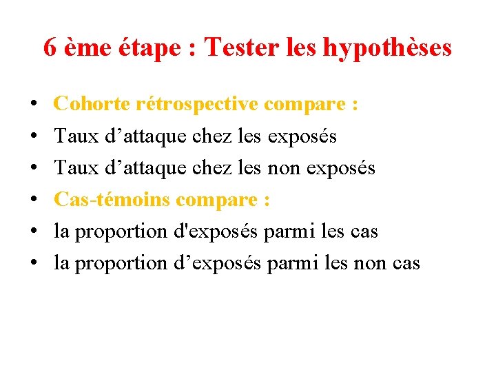 6 ème étape : Tester les hypothèses • • • Cohorte rétrospective compare : 6 ème étape : Tester les hypothèses • • • Cohorte rétrospective compare :