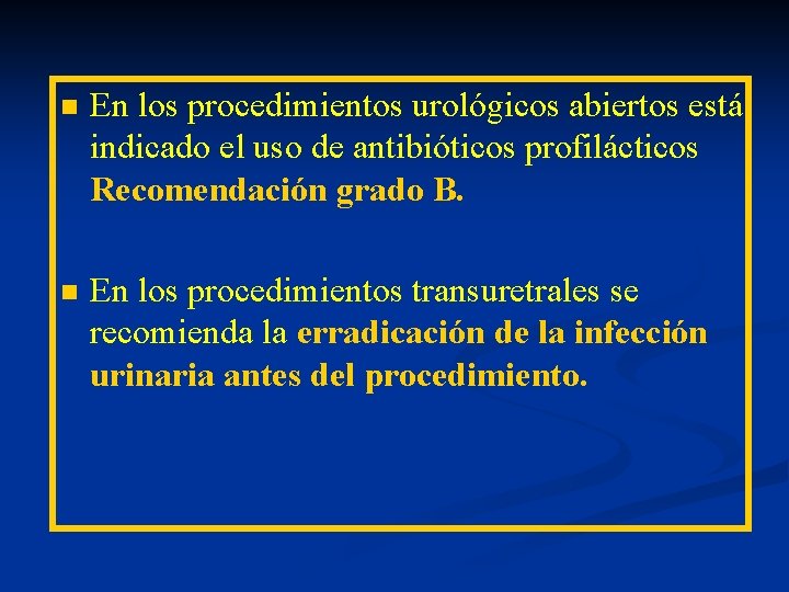 n En los procedimientos urológicos abiertos está indicado el uso de antibióticos profilácticos Recomendación