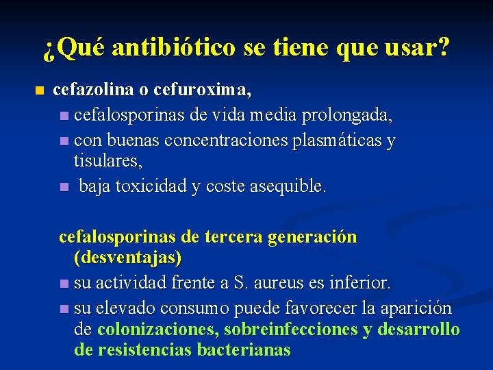 ¿Qué antibiótico se tiene que usar? n cefazolina o cefuroxima, n cefalosporinas de vida
