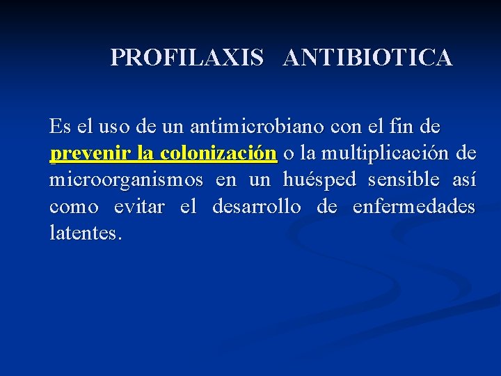 PROFILAXIS ANTIBIOTICA Es el uso de un antimicrobiano con el fin de prevenir la