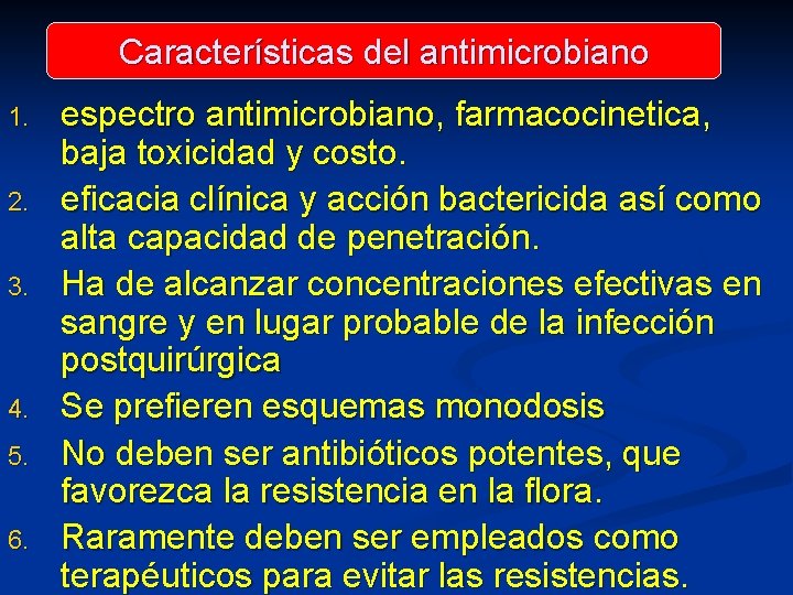 Características del antimicrobiano 1. 2. 3. 4. 5. 6. espectro antimicrobiano, farmacocinetica, baja toxicidad