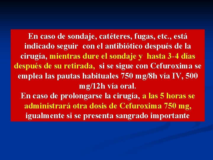 En caso de sondaje, catéteres, fugas, etc. , está indicado seguir con el antibiótico