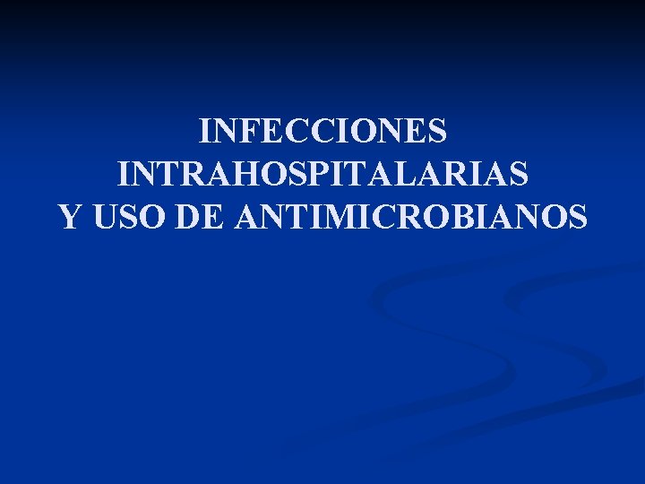 INFECCIONES INTRAHOSPITALARIAS Y USO DE ANTIMICROBIANOS 