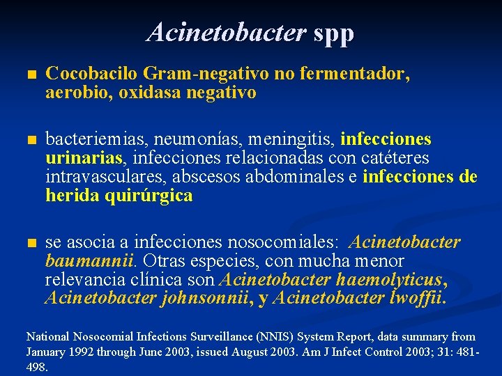 Acinetobacter spp n Cocobacilo Gram-negativo no fermentador, aerobio, oxidasa negativo n bacteriemias, neumonías, meningitis,