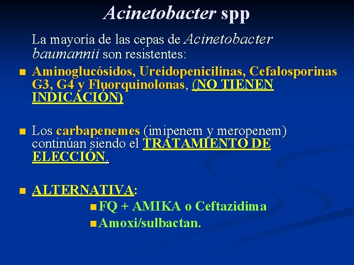 Acinetobacter spp n La mayoría de las cepas de Acinetobacter baumannii son resistentes: Aminoglucósidos,