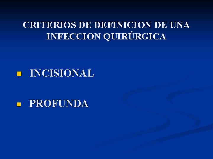 CRITERIOS DE DEFINICION DE UNA INFECCION QUIRÚRGICA n INCISIONAL n PROFUNDA 