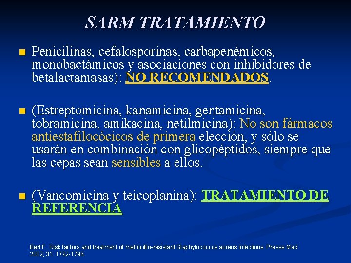 SARM TRATAMIENTO n Penicilinas, cefalosporinas, carbapenémicos, monobactámicos y asociaciones con inhibidores de betalactamasas): NO