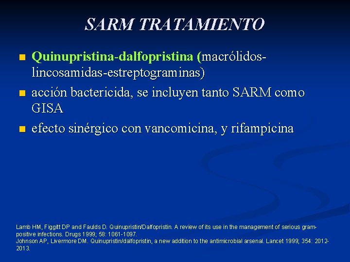 SARM TRATAMIENTO n n n Quinupristina-dalfopristina (macrólidoslincosamidas-estreptograminas) acción bactericida, se incluyen tanto SARM como