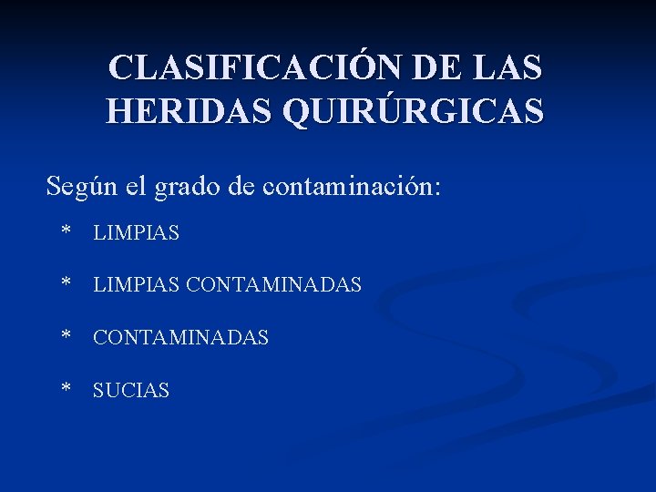 CLASIFICACIÓN DE LAS HERIDAS QUIRÚRGICAS Según el grado de contaminación: * LIMPIAS CONTAMINADAS *