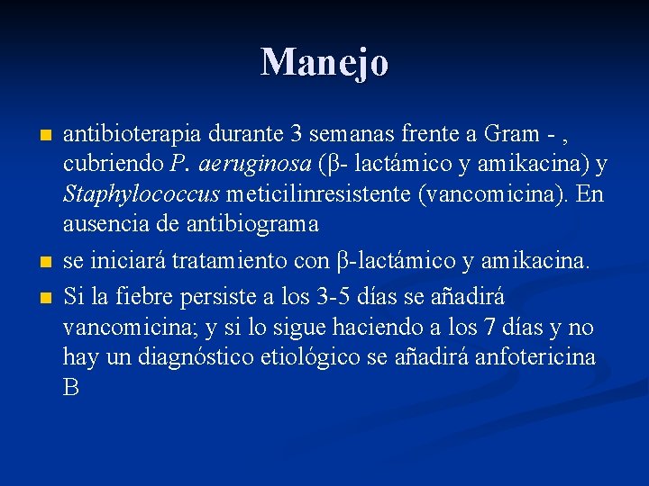 Manejo n n n antibioterapia durante 3 semanas frente a Gram - , cubriendo