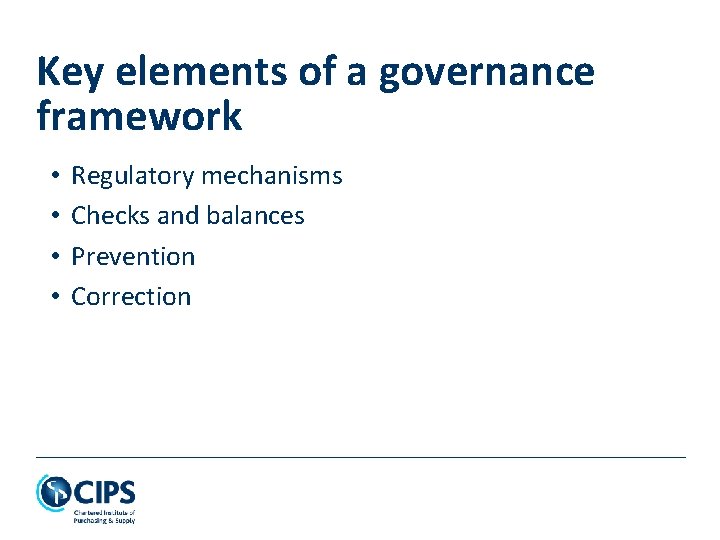 Key elements of a governance framework • • Regulatory mechanisms Checks and balances Prevention