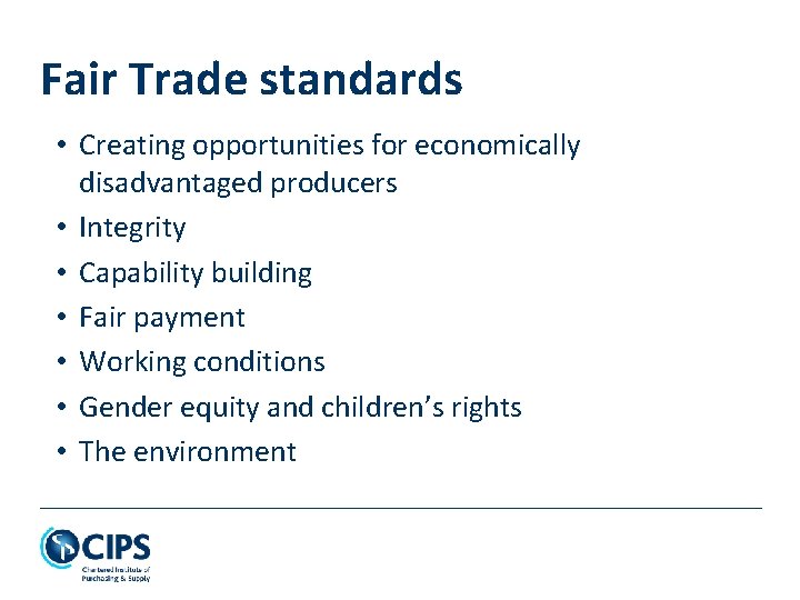 Fair Trade standards • Creating opportunities for economically disadvantaged producers • Integrity • Capability