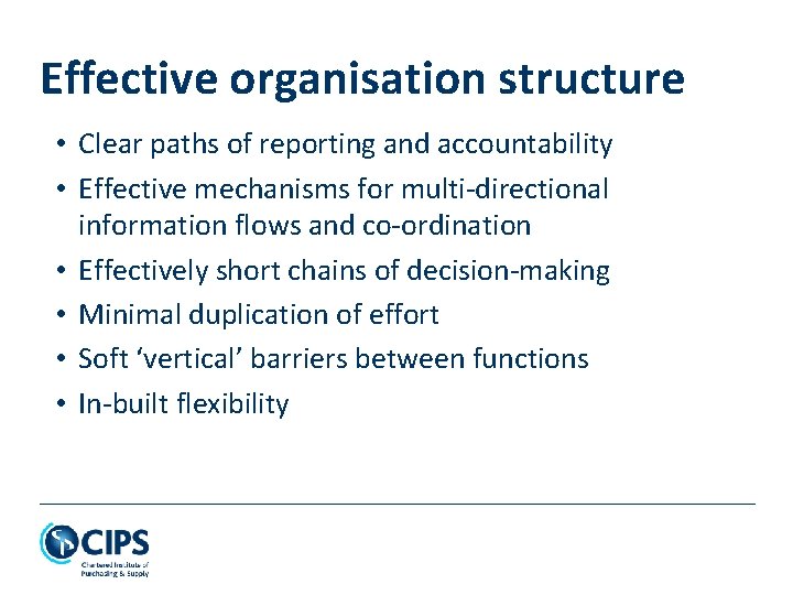 Effective organisation structure • Clear paths of reporting and accountability • Effective mechanisms for