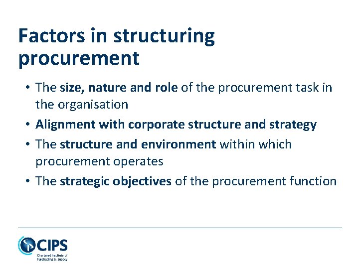 Factors in structuring procurement • The size, nature and role of the procurement task