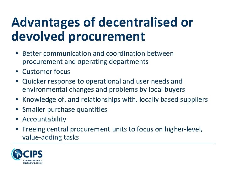 Advantages of decentralised or devolved procurement • Better communication and coordination between procurement and