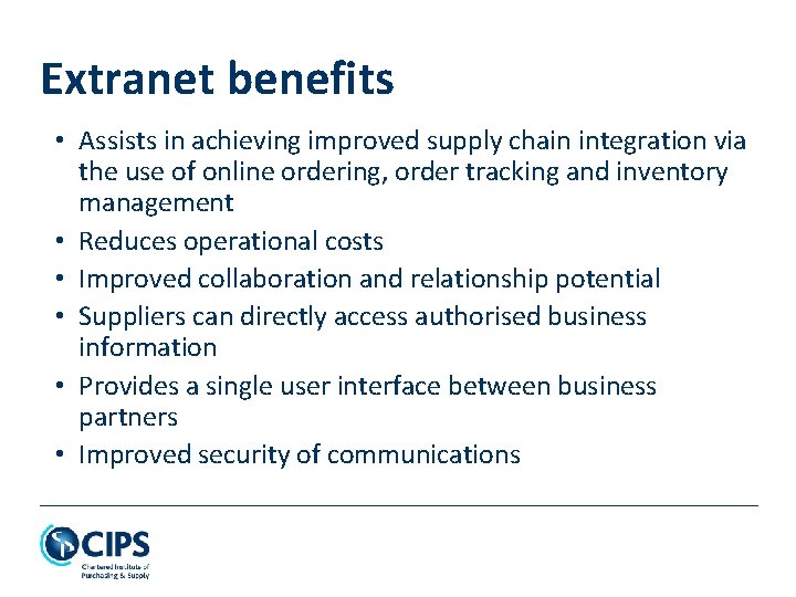 Extranet benefits • Assists in achieving improved supply chain integration via the use of