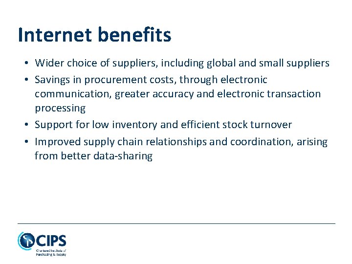 Internet benefits • Wider choice of suppliers, including global and small suppliers • Savings