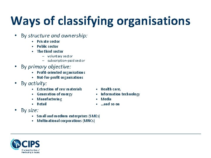 Ways of classifying organisations • By structure and ownership: • Private sector • Public