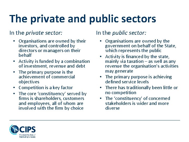 The private and public sectors In the private sector: • Organisations are owned by