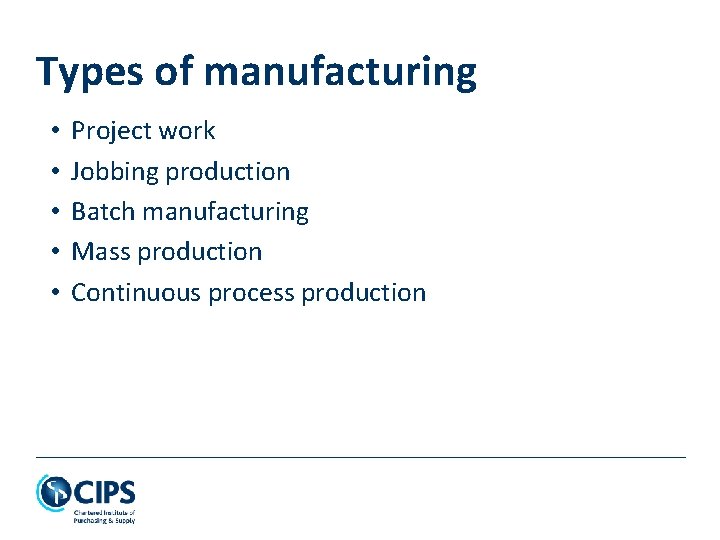 Types of manufacturing • • • Project work Jobbing production Batch manufacturing Mass production