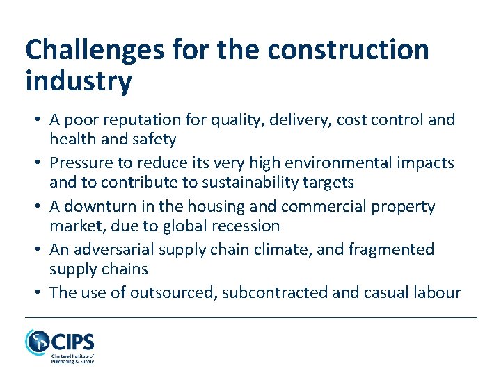 Challenges for the construction industry • A poor reputation for quality, delivery, cost control